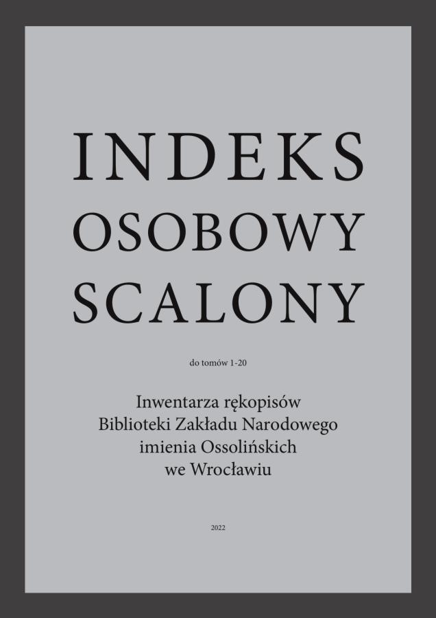 Indeks osobowy scalony do tomów 1-20 Inwentarza rękopisów Biblioteki Zakładu Narodowego imienia Ossolińskich we Wrocławiu